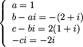 \[\la\begin{array}{ll}a=1\\
b-ai=-(2+i)\\
c-bi=2(1+i)\\
-ci=-2i\enar\right.\]