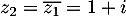 $z_2=\overline{z_1}=1+i$