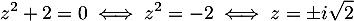 \[z^2+2=0\iff z^2=-2 \iff z=\pm i\sqrt2\]