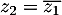 $z_2=\overline{z_1}$