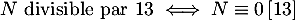 \[N \text{ divisible par } 13 \iff N\equiv0\,[13]\]