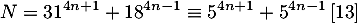 \[N=31^{4n+1}+18^{4n-1}\equiv 5^{4n+1}+5^{4n-1}\,[13]\]