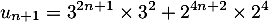 \[u_{n+1}=3^{2n+1}\tm3^2+2^{4n+2}\tm2^4\]