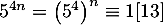 $5^{4n}=\left( 5^4\rp^n\equiv 1 [13]$