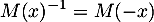 \[M(x)^{-1}=M(-x)\]