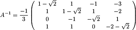 \[A^{-1}=\dfrac{-1}3
  \lp\begin{array}{cccc}1-\sqrt2&1&-1&-3\\1&1-\sqrt2&1&-2\\0&-1&-\sqrt2&1\\1&1&0&-2-\sqrt2\enar\rp\]