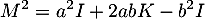 \[M^2=a^2I+2abK-b^2I\]