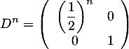 \[D^n=\lp\begin{array}{cc}\lp\dfrac12\rp^n&0\\0&1\enar\rp\]