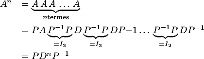 \[\begin{array}{ll}A^n&=\underbrace{A\,A\,A\,\dots\,A}_{n \text{termes}}\\[1.6em]
  &=PA\underbrace{P^{-1}P}_{=I_2}D\underbrace{P^{-1}P}_{=I_2}DP{-1}\dots\,\underbrace{P^{-1}P}_{=I_2}DP^{-1}\\[1.6em]
  &=PD^nP^{-1}
  \enar\]