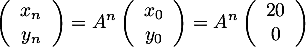 \[\lp\begin{array}{c}x_n\\y_n\enar\rp=A^n\lp\begin{array}{c}x_0\\y_0\enar\rp
  =A^n\lp\begin{array}{c}20\\0\enar\rp\]