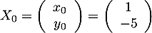 $X_0=\lp\begin{array}{c}x_0\\y_0\enar\rp=\lp\begin{array}{c}1\\-5\enar\rp$