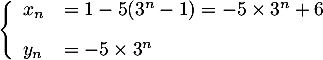 \[\la\begin{array}{ll}
  x_n&=1-5(3^n-1)=-5\tm3^n+6\\[.3cm]
  y_n&=-5\tm3^n
  \enar\right.\]