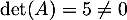 $\det(A)=5\not=0$