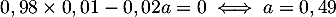 \[0,98\tm0,01-0,02a=0\iff a=0,49\]