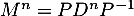 $M^n=PD^nP^{-1}$