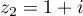 $z_2=1+i