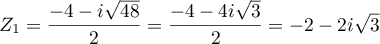 $Z_1 = \dfrac{-4 - i \sqrt{48}}{2} 
  = \dfrac{-4 - 4i \sqrt{3}}{2} = -2 - 2i \sqrt{3}