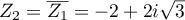 $Z_2 = \overline{Z_1} = -2 + 2i\sqrt{3}