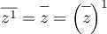 $\overline{z^1} = \overline{z\vphantom{z^1}} 
  = \lp\overline{\vphantom{z^1}z}\rp^1