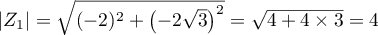 $\left|Z_1\right| = \sqrt{(-2)^2 + \lp-2\sqrt{3}\rp^2} 
  =\sqrt{4+4\tm3}=4