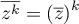 $\overline{z^k} = \lp\overline{z}\rp^k