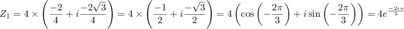 Z_1=4\times\lp\dfrac{-2}{4}+i\dfrac{-2\sqrt3}{4} \right) 
  =4\times\lp\dfrac{-1}{2}+i\dfrac{-\sqrt3}{2} \right)
  =4\left( \cos\left(-\dfrac{2\pi}{3}\rp+i\sin\left(-\dfrac{2\pi}{3}\rp\rp
  =4e^{\frac{-2i\pi}{3}}
  