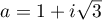 $a=1+i\sqrt3