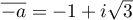 $\overline{-a}=-1+i\sqrt3