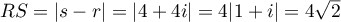 $RS=|s-r|=|4+4i|=4|1+i|=4\sqrt2