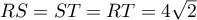 $RS=ST=RT=4\sqrt{2}