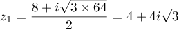 $z_1=\dfrac{8+i\sqrt{3\times 64}}{2}=4+4i\sqrt{3}