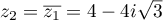 $z_2=\overline{z_1}=4-4i\sqrt{3}