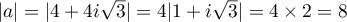 $|a|=|4+4i\sqrt{3}|=4|1+i\sqrt{3}|=4\times 2=8