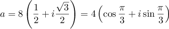 $a=8\lp\dfrac{1}{2}+i\dfrac{\sqrt3}{2}\rp=4\lp\cos\dfrac\pi3+i\sin\dfrac\pi3\rp