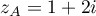 $z_A=1+2i