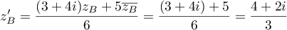 $z_B'=\dfrac{(3+4i)z_B+5\overline{z_B}}{6}
  =\dfrac{(3+4i)+5}{6}=\dfrac{4+2i}{3}