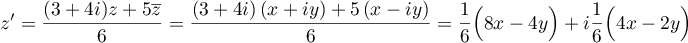 $z'=\dfrac{(3+4i)z+5\overline{z}}{6}
  =\dfrac{(3+4i)\left( x+iy\rp+5\left( x-iy\rp}{6}
  =\dfrac16\Bigl( 8x-4y\Bigr)+i\dfrac16\Bigl( 4x-2y\Bigr)