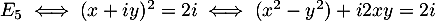 $E_5\iff (x+iy)^2=2i\iff (x^2-y^2)+i2xy=2i$