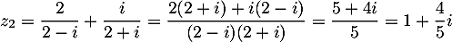 $z_2=\dfrac{2}{2-i}+\dfrac{i}{2+i}
=\dfrac{2(2+i)+i(2-i)}{(2-i)(2+i)}=\dfrac{5+4i}{5}=1+\dfrac45i$