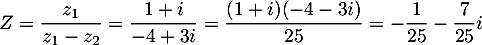 $Z=\dfrac{z_1}{z_1-z_2}=\dfrac{1+i}{-4+3i}
  =\dfrac{(1+i)(-4-3i)}{25}
  =-\dfrac1{25}-\dfrac7{25}i
  $