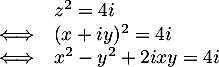 \[\begin{array}{ll}&z^2=4i\\\iff &(x+iy)^2=4i\\
\iff &x^2-y^2+2ixy=4i\enar\]