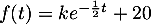 $f(t)=ke^{-\frac12t}+20$