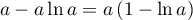 $a - a \ln a = a\left( 1 - \ln a\rp