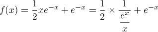 $f(x)=\dfrac12 xe^{-x}+e^{-x}=\dfrac12\tm\dfrac{1}{\dfrac{e^{x}}{x}}+e^{-x}