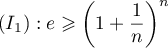 $(I_1): e\geqslant \lp1+\dfrac1n\rp^n$