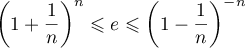 $\lp1+\dfrac1n\rp^n\leqslant e\leqslant\lp1-\dfrac1n\rp^{-n}$