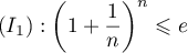 $(I_1): \lp1+\dfrac1n\rp^n\leqslant e$