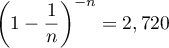 \[\lp1-\dfrac1n\rp^{-n}=2,720\]