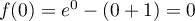 $f(0)=e^0-(0+1)=0$