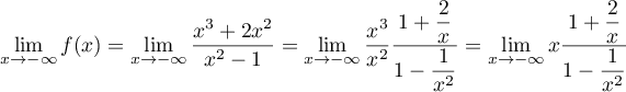 \lim_{x\to-\infty}f(x)
  =\lim_{x\to-\infty}\dfrac{x^3+2x^2}{x^2-1}
  =\lim_{x\to-\infty}\dfrac{x^3}{x^2}\dfrac{1+\dfrac{2}{x}}{1-\dfrac{1}{x^2}}
  =\lim_{x\to-\infty}x\dfrac{1+\dfrac{2}{x}}{1-\dfrac{1}{x^2}}
  